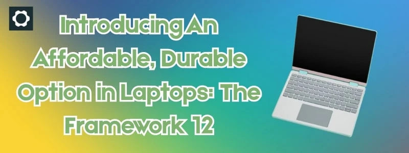 The-Affordable-Durable-Laptop-You-Need-Framework-Laptop-12